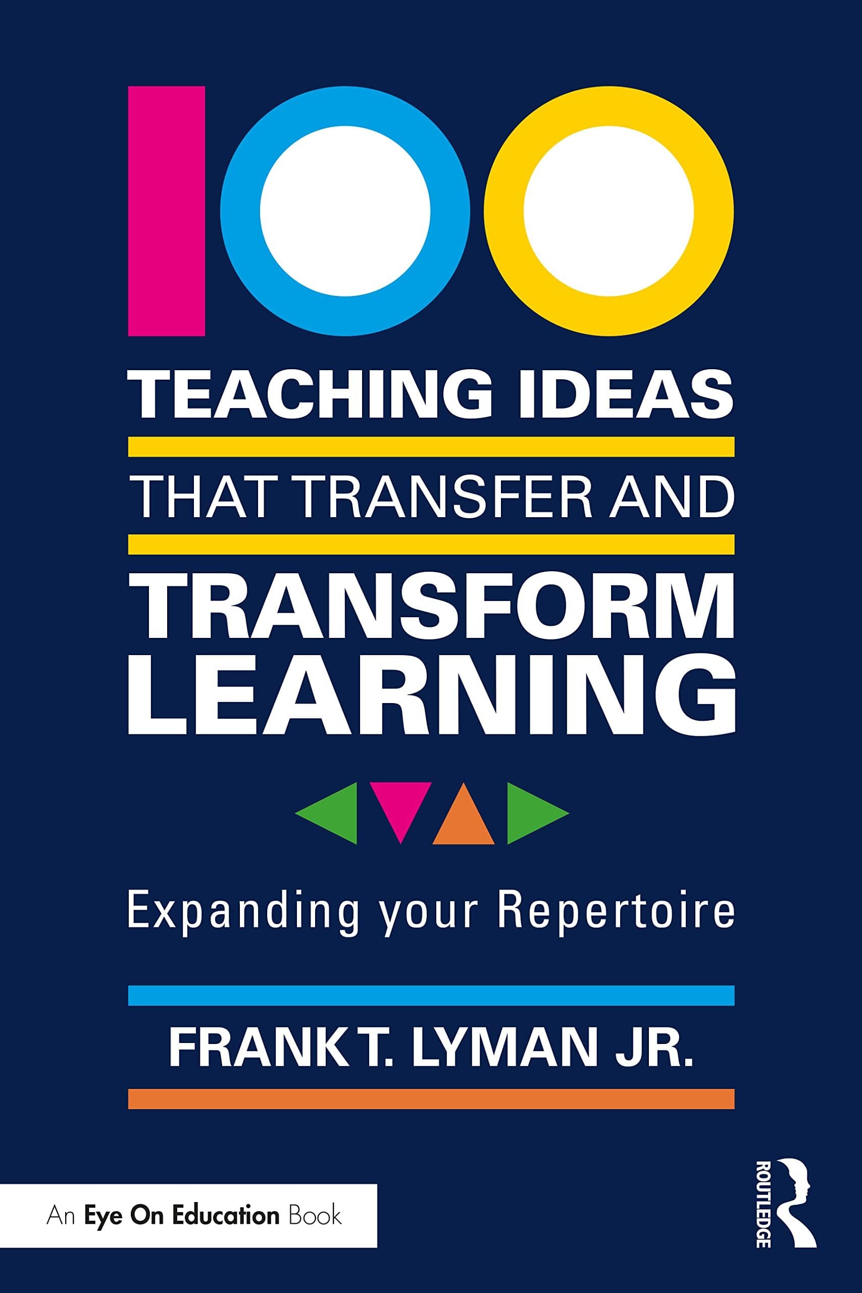 100 Teaching Ideas that Transfer and Transform Learning: Expanding Your Repertoire