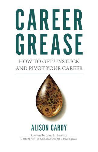 Career Grease: How To Get Unstuck and Pivot Your Career