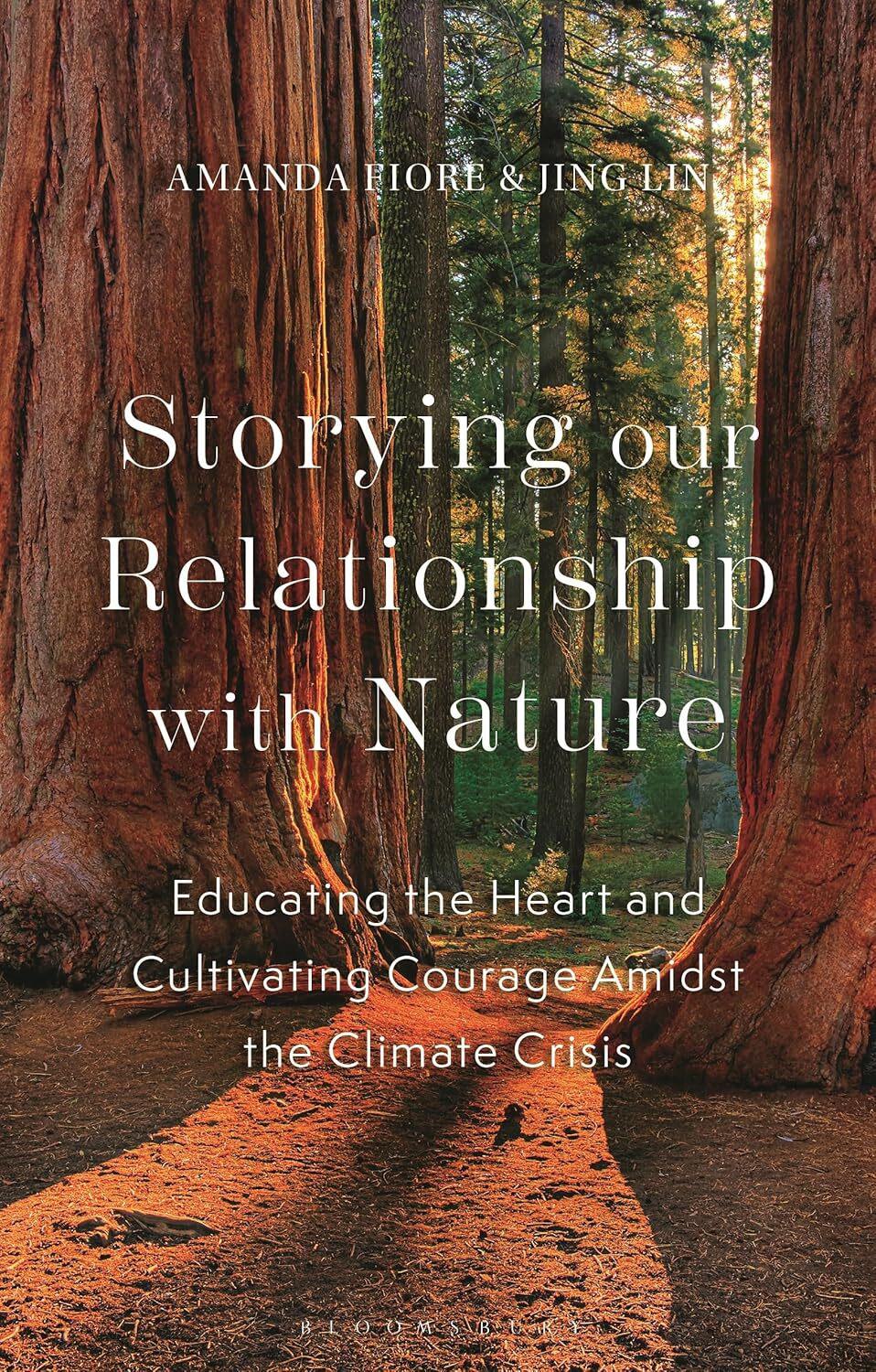 Storying our Relationship with Nature: Educating the Heart and Cultivating Courage Amidst the Climate Crisis”
