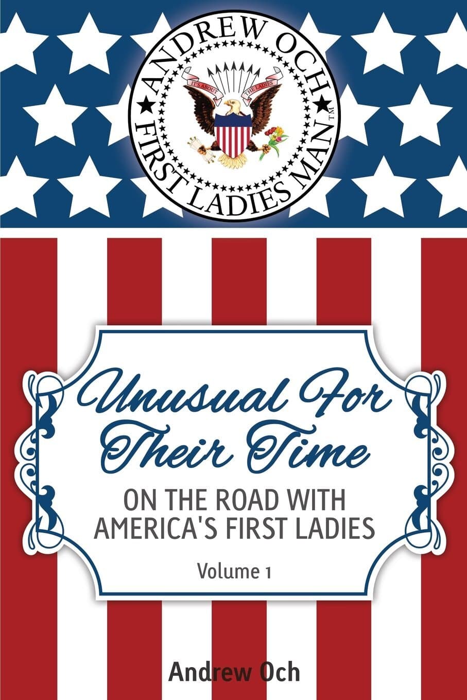 Unusual for Their Time: One the Road With America's First Ladies Volume 1