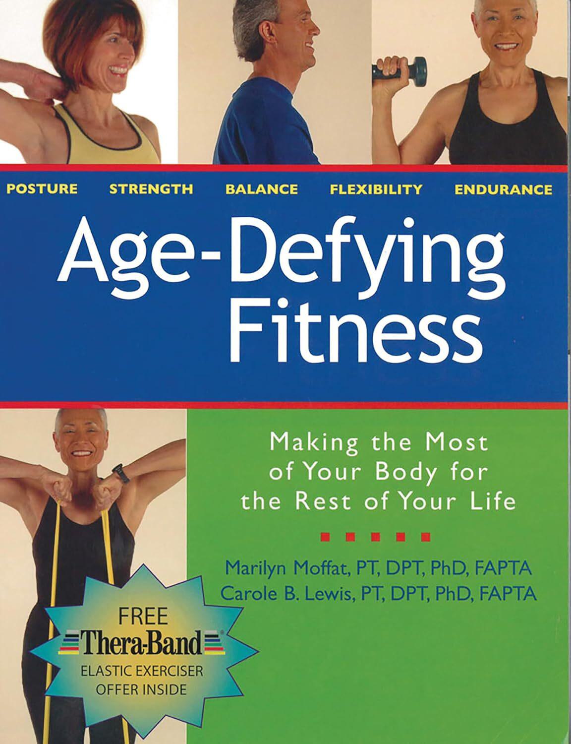 Age-Defying Fitness: Making the Most of Your Body for the Rest of Your..