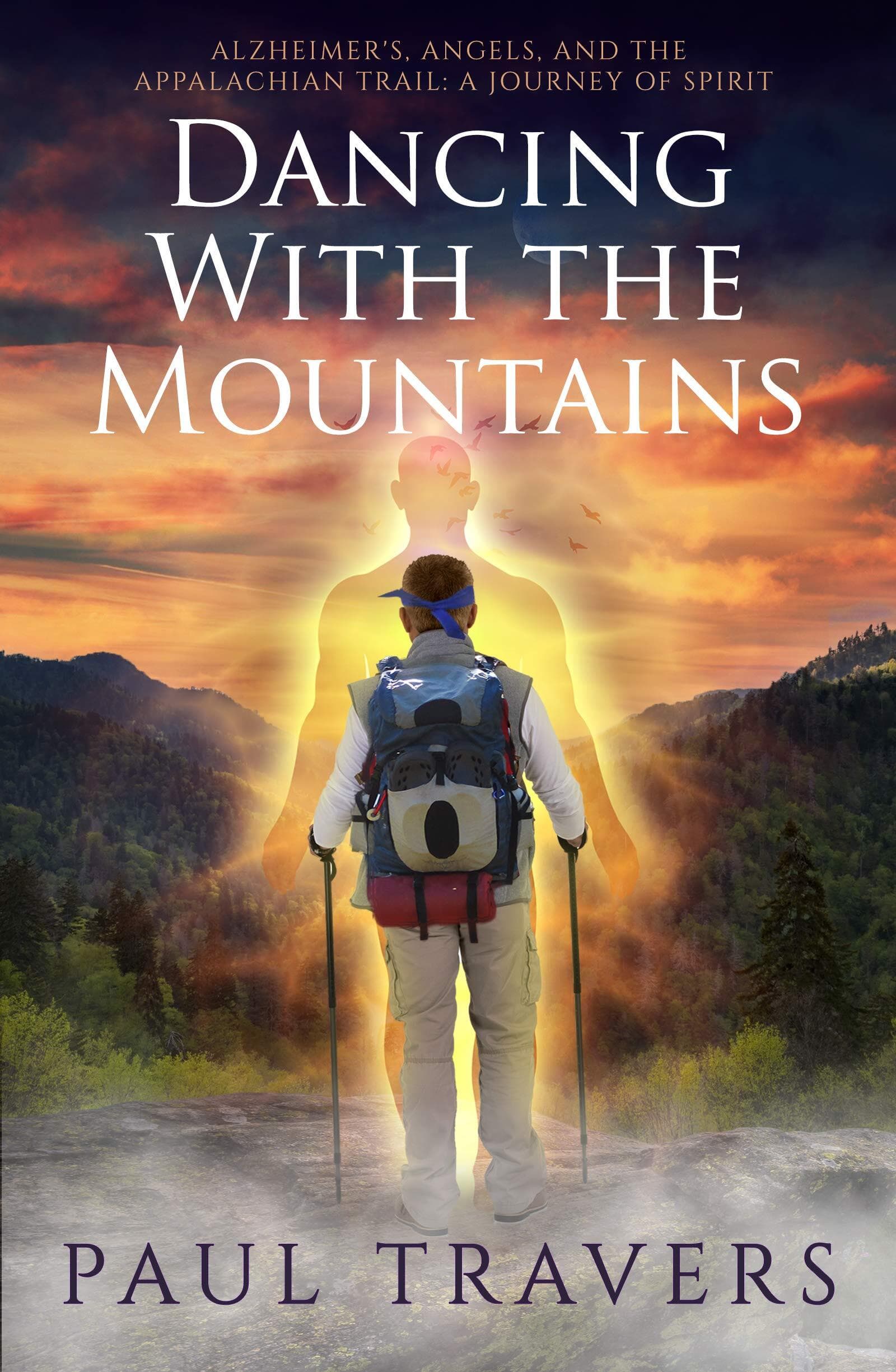 Dancing with the Mountains: Alzheimer's, Angels, and the Appalachian Trail: A Journey of Spirit