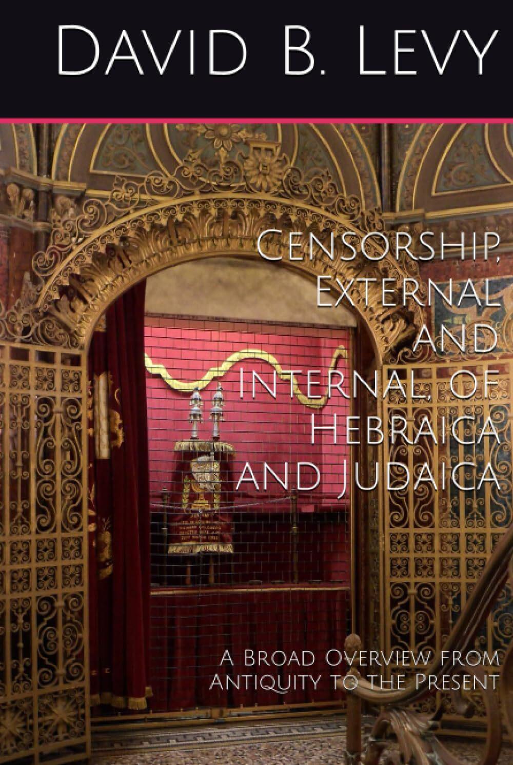 Censorship, External and Internal, of Hebraica and Judaica: A Broad Overview from Antiquity to the Present