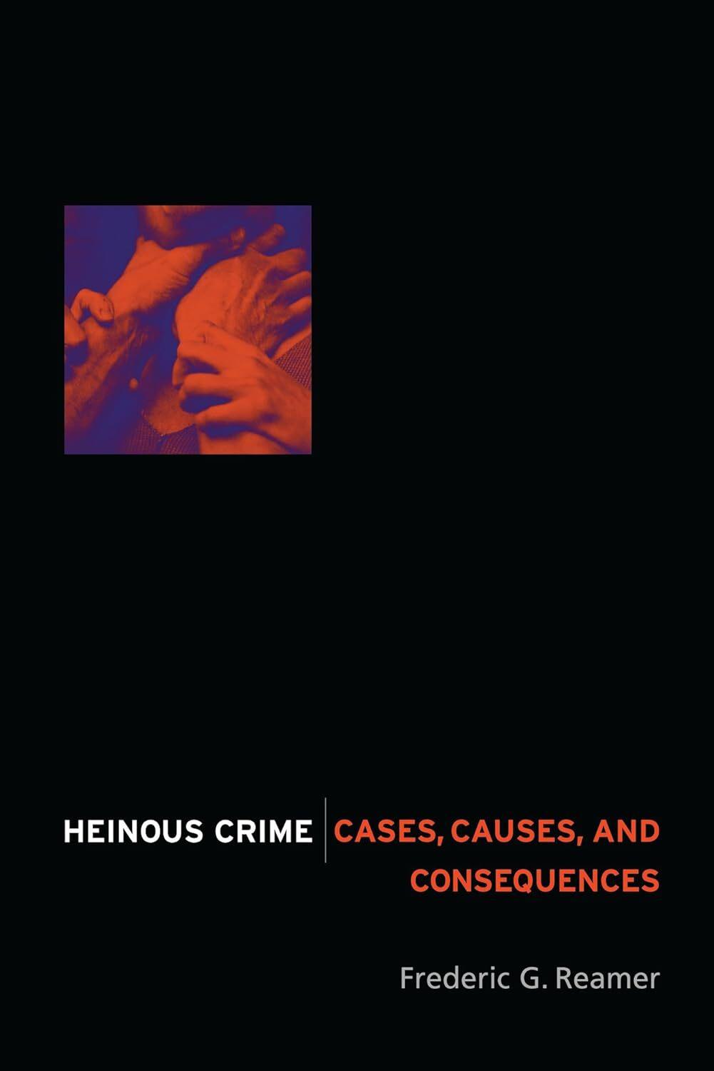 Heinous Crime: Cases, Causes, and Consequences