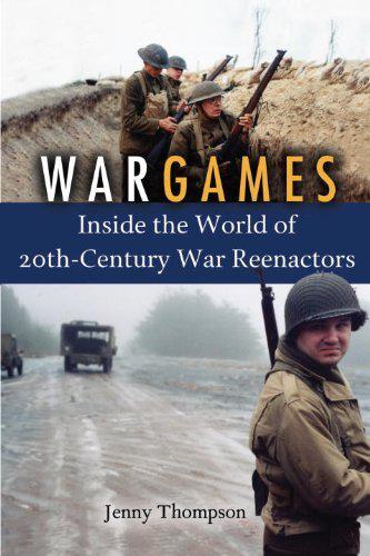War Games: Inside the World of 20th-Century War Reenactors