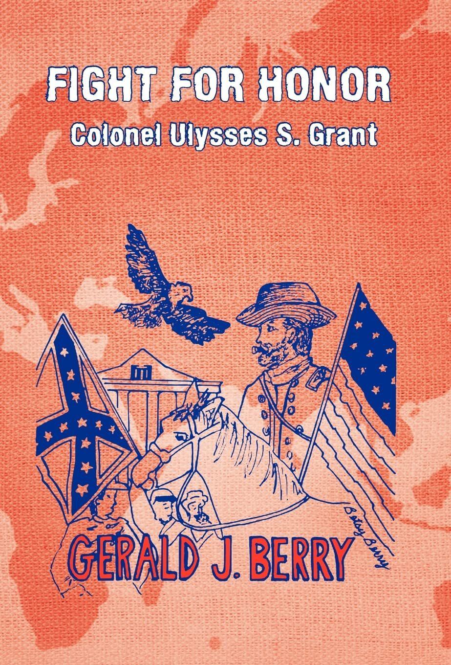 Fight For Honor: Colonel Ulysses S. Grant