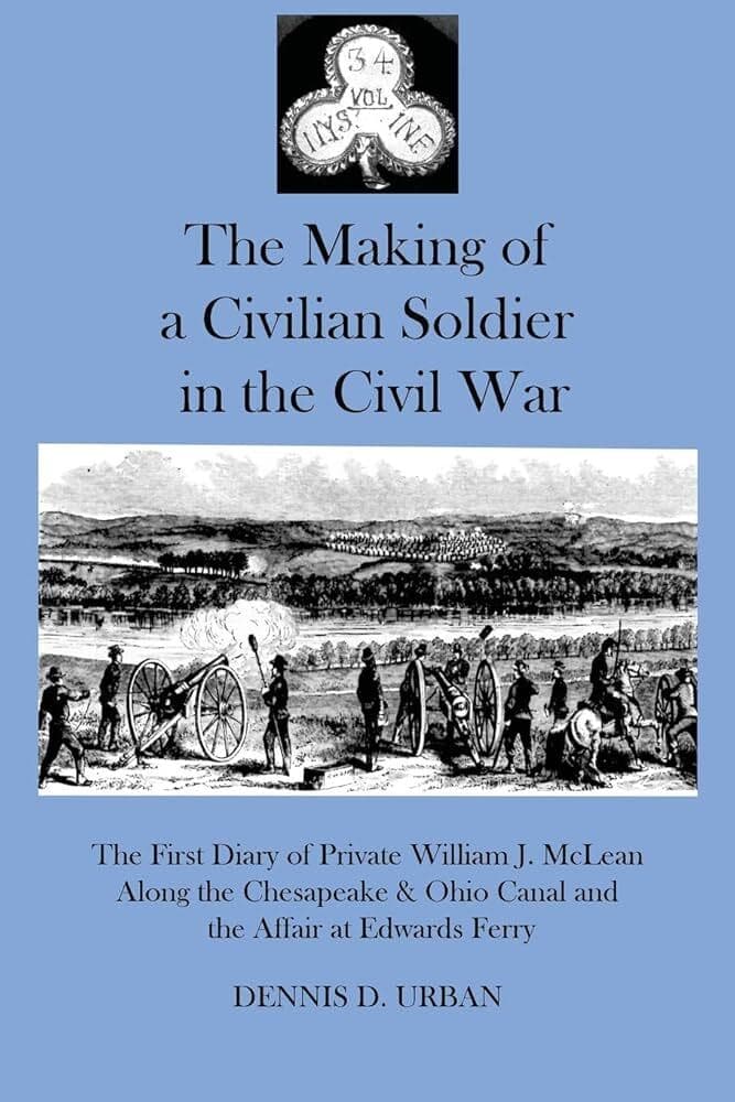 The Making of a Civilian Soldier in the Civil War: The First Diary of Private William J. McLean Along the Chesapeake & Ohio Canal and the Affair at Edwards Ferry