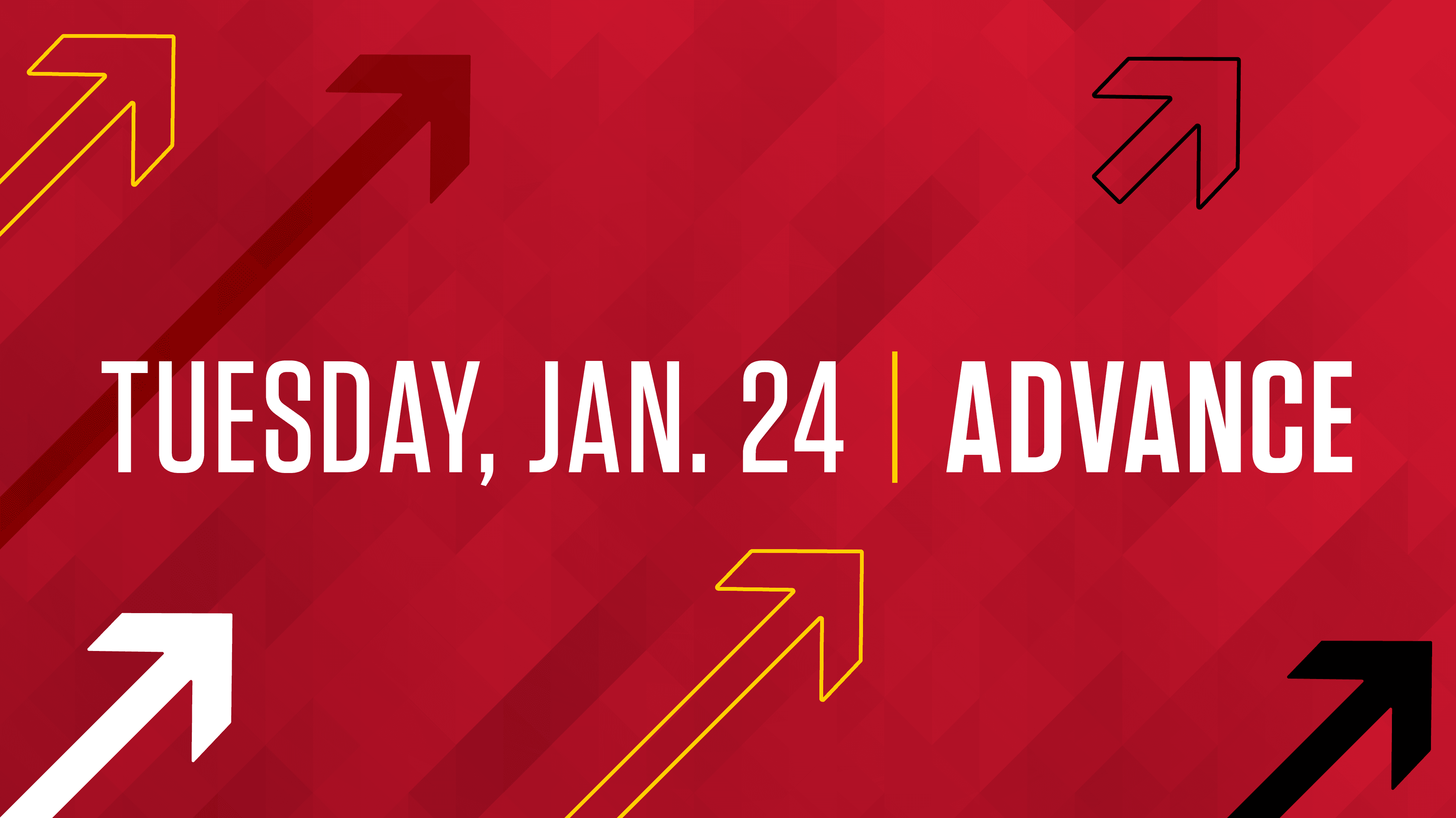 Tuesday, Jan 24 | Advance