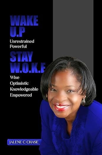 Wake U.P.: Unrestrained, Powerful.  Stay W.O.K.E: Wise, Optimistic, Knowledgeable, Empowered